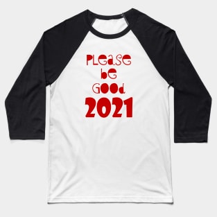 please be Good 2021 Baseball T-Shirt